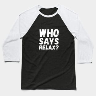 Who Says Relax? Frankie Says Relax Baseball T-Shirt